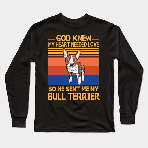 God Knew My Heart Needed Love So He Sent Me My Bull Terrier Happy Dog Mother Father Summer Vintage Long Sleeve T-Shirt by bakhanh123